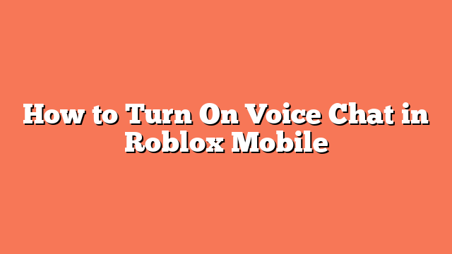 How to Turn On Voice Chat in Roblox Mobile