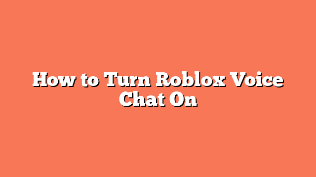 How to Turn Roblox Voice Chat On