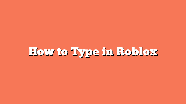 How to Type in Roblox