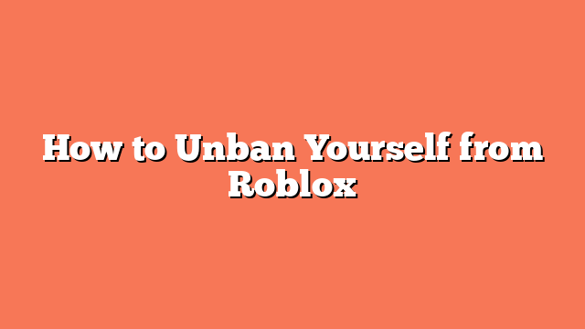 How to Unban Yourself from Roblox