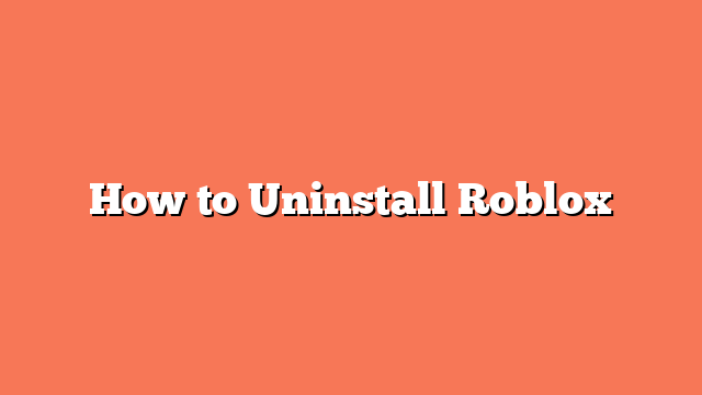 How to Uninstall Roblox