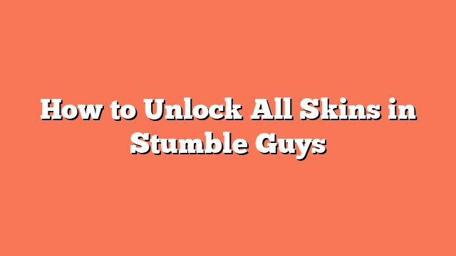 How to Unlock All Skins in Stumble Guys