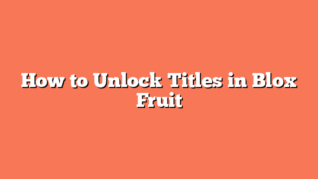 How to Unlock Titles in Blox Fruit