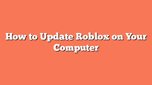 How to Update Roblox on Your Computer
