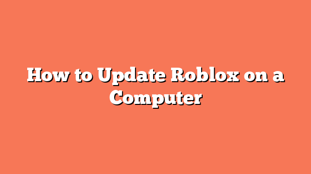 How to Update Roblox on a Computer