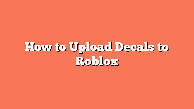 How to Upload Decals to Roblox