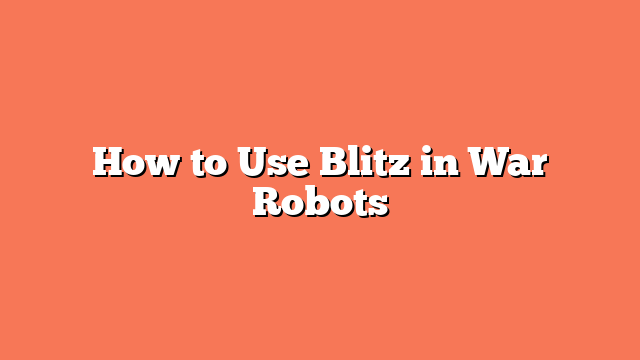 How to Use Blitz in War Robots