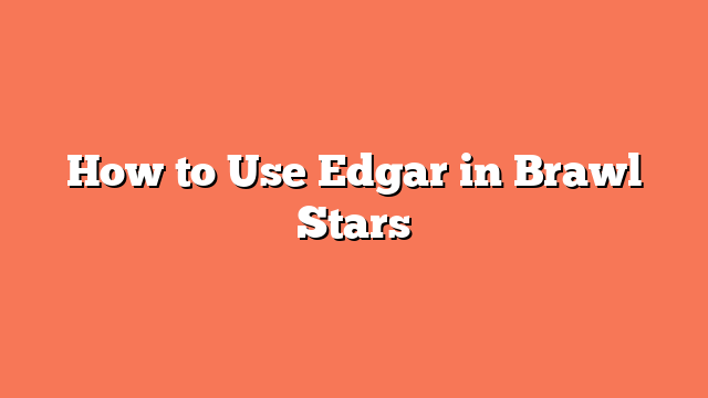 How to Use Edgar in Brawl Stars