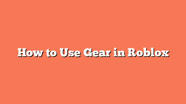 How to Use Gear in Roblox