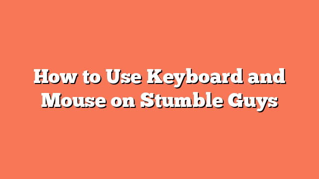 How to Use Keyboard and Mouse on Stumble Guys