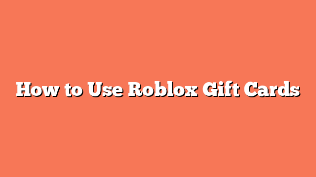 How to Use Roblox Gift Cards