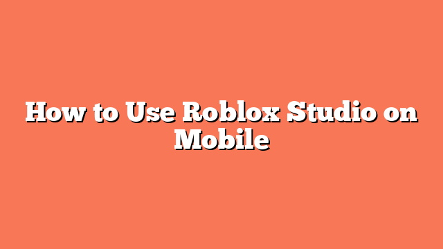 How to Use Roblox Studio on Mobile