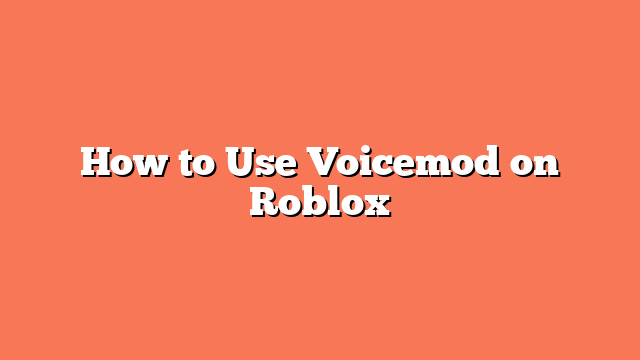 How to Use Voicemod on Roblox