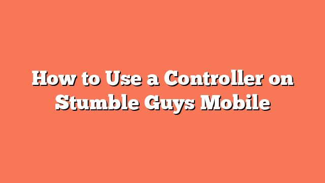 How to Use a Controller on Stumble Guys Mobile