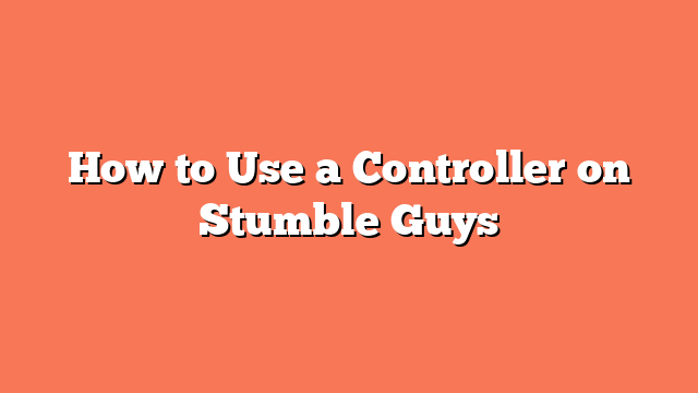 How to Use a Controller on Stumble Guys