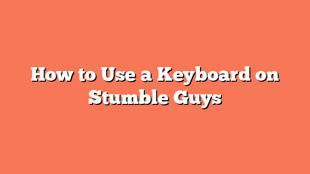 How to Use a Keyboard on Stumble Guys