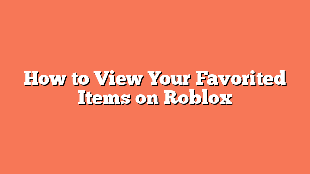 How to View Your Favorited Items on Roblox