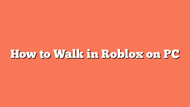 How to Walk in Roblox on PC