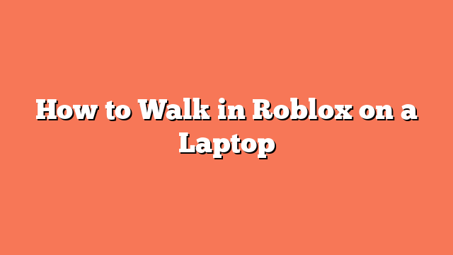 How to Walk in Roblox on a Laptop