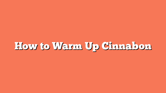 How to Warm Up Cinnabon