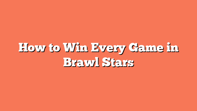 How to Win Every Game in Brawl Stars