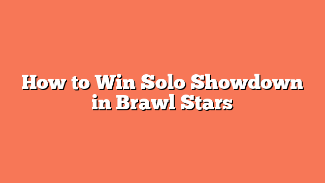 How to Win Solo Showdown in Brawl Stars