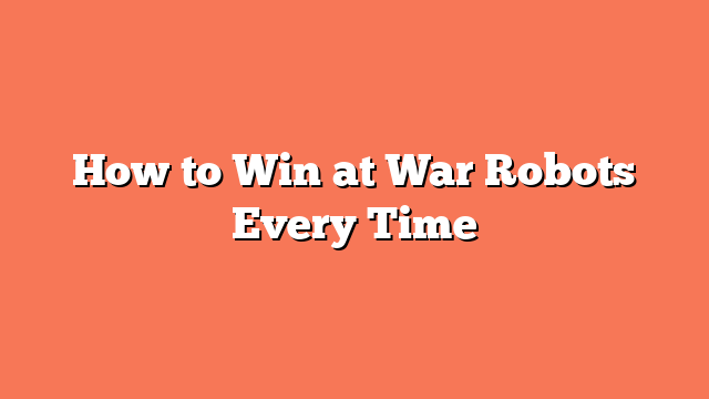 How to Win at War Robots Every Time