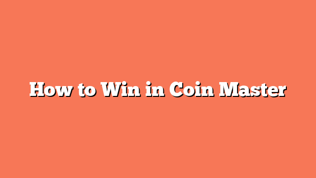 How to Win in Coin Master