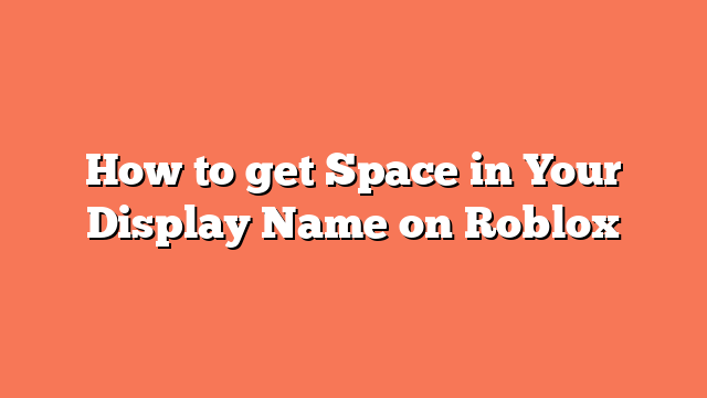 How to get Space in Your Display Name on Roblox