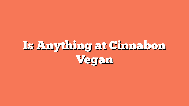 Is Anything at Cinnabon Vegan