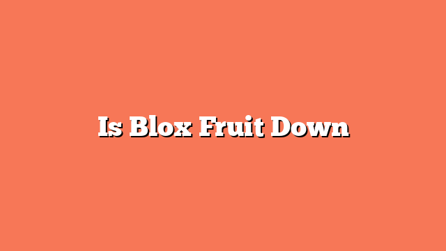 Is Blox Fruit Down