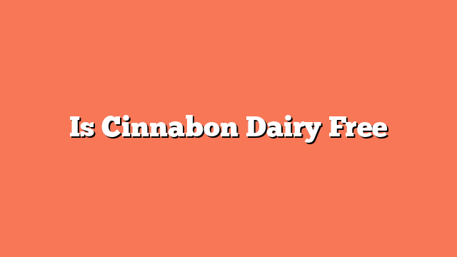 Is Cinnabon Dairy Free