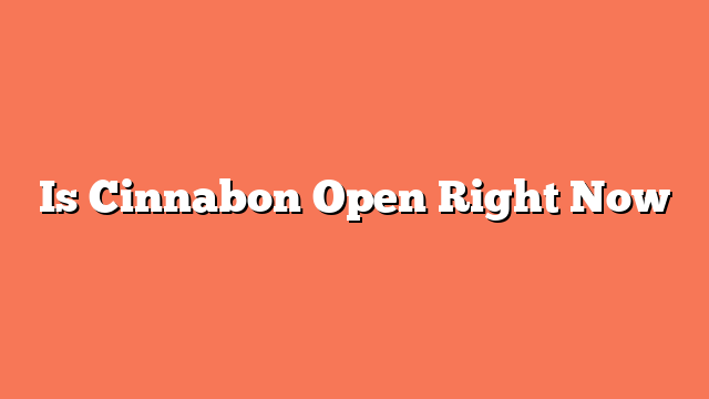 Is Cinnabon Open Right Now