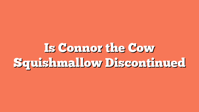 Is Connor the Cow Squishmallow Discontinued