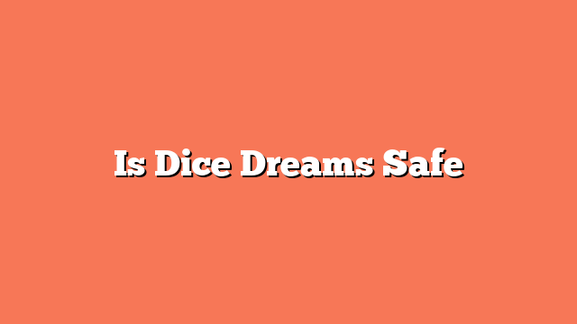 Is Dice Dreams Safe