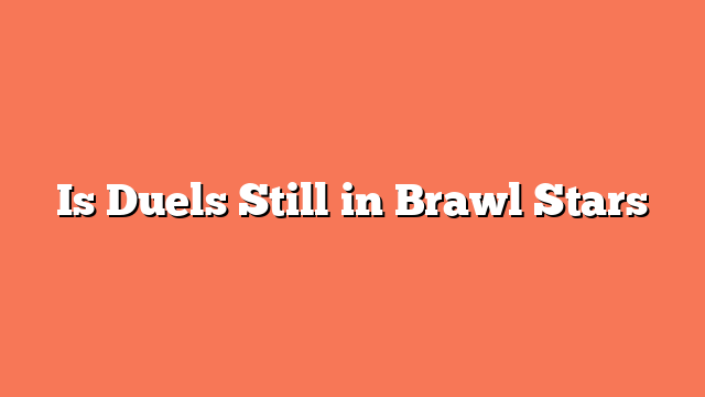 Is Duels Still in Brawl Stars