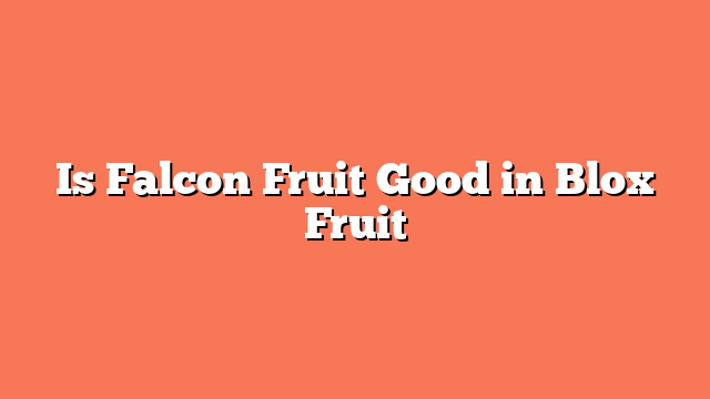 Is Falcon Fruit Good in Blox Fruit