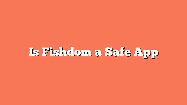 Is Fishdom a Safe App