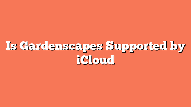 Is Gardenscapes Supported by iCloud