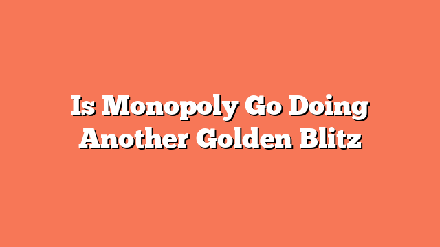 Is Monopoly Go Doing Another Golden Blitz