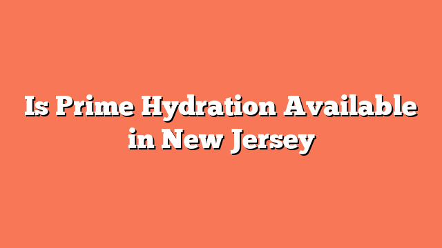 Is Prime Hydration Available in New Jersey