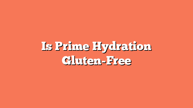 Is Prime Hydration Gluten-Free