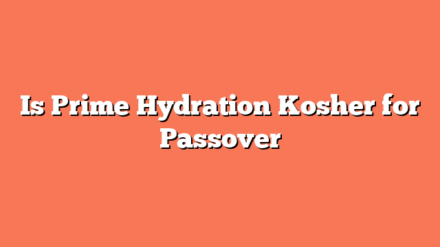 Is Prime Hydration Kosher for Passover