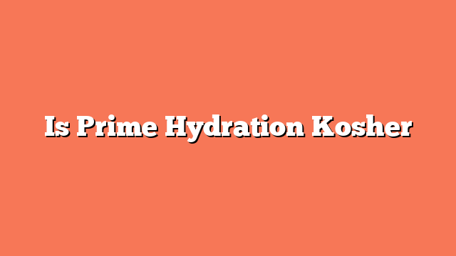 Is Prime Hydration Kosher