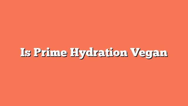 Is Prime Hydration Vegan