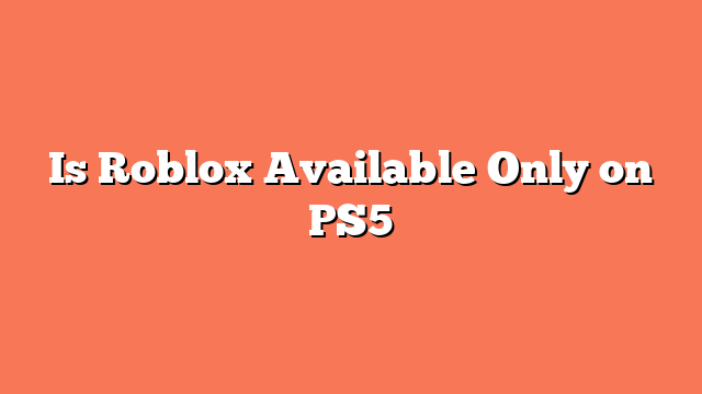 Is Roblox Available Only on PS5