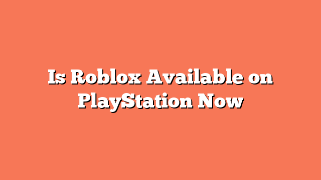 Is Roblox Available on PlayStation Now