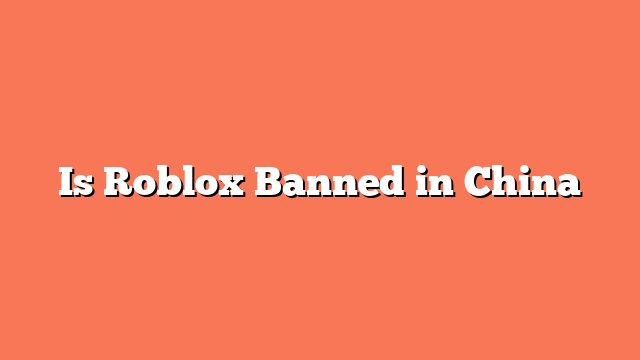 Is Roblox Banned in China