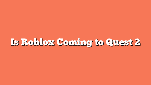 Is Roblox Coming to Quest 2