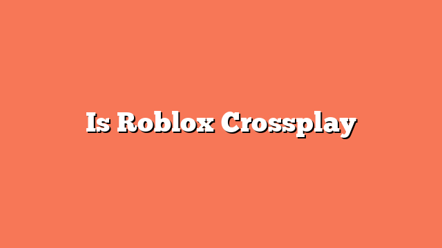 Is Roblox Crossplay